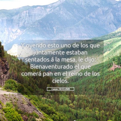 Picture 05 - Lucas 14:15 RVA - Y oyendo esto uno de los que juntamente estaban - Bible Verse Picture