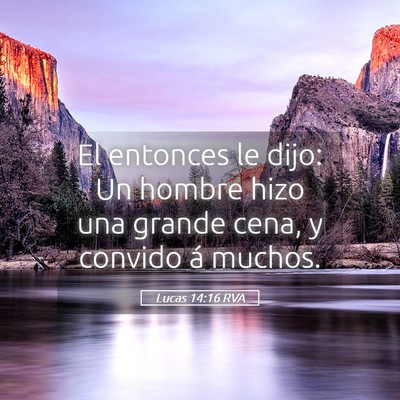 Picture 05 - Lucas 14:16 RVA - El entonces le dijo: Un hombre hizo una grande - Bible Verse Picture