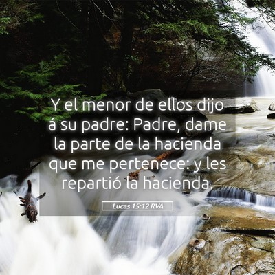 Picture 05 - Lucas 15:12 RVA - Y el menor de ellos dijo á su padre: Padre, dame - Bible Verse Picture