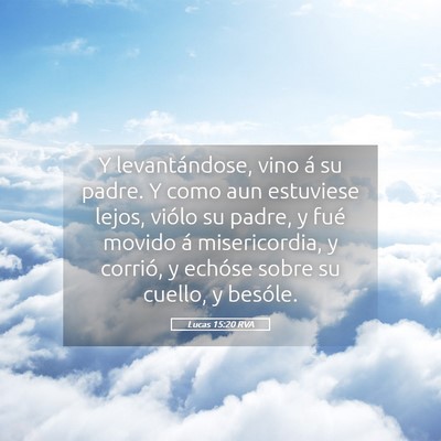 Picture 05 - Lucas 15:20 RVA - Y levantándose, vino á su padre. Y como aun - Bible Verse Picture