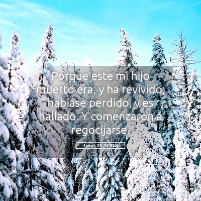 Picture 05 - Lucas 15:24 RVA - Porque este mi hijo muerto era, y ha revivido; - Bible Verse Picture