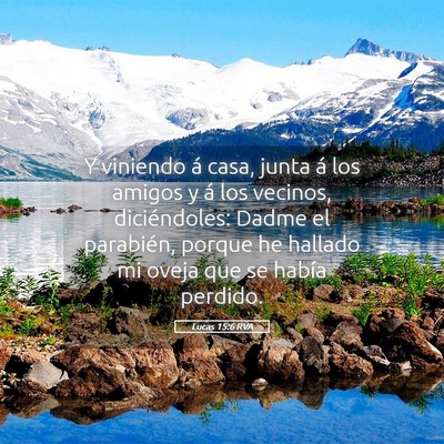Picture 05 - Lucas 15:6 RVA - Y viniendo á casa, junta á los amigos y á los - Bible Verse Picture