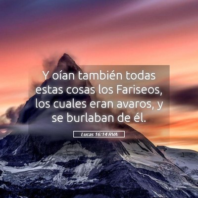 Picture 05 - Lucas 16:14 RVA - Y oían también todas estas cosas los Fariseos, - Bible Verse Picture