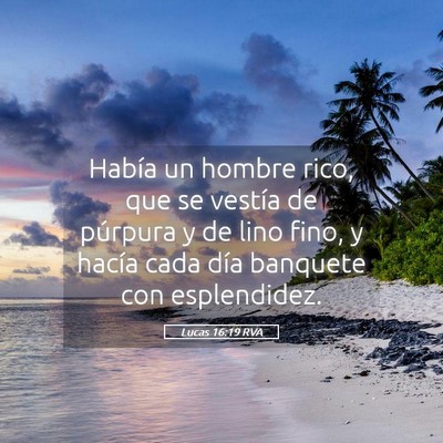 Picture 05 - Lucas 16:19 RVA - Había un hombre rico, que se vestía de púrpura - Bible Verse Picture