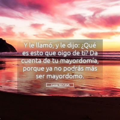 Picture 05 - Lucas 16:2 RVA - Y le llamó, y le dijo: ¿Qué es esto que oigo - Bible Verse Picture