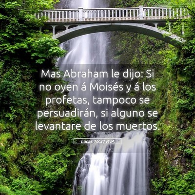 Picture 05 - Lucas 16:31 RVA - Mas Abraham le dijo: Si no oyen á Moisés y á - Bible Verse Picture