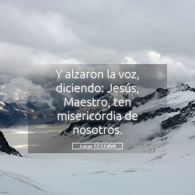 Picture 05 - Lucas 17:13 RVA - Y alzaron la voz, diciendo: Jesús, Maestro, ten - Bible Verse Picture