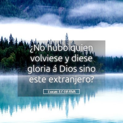 Picture 05 - Lucas 17:18 RVA - ¿No hubo quien volviese y diese gloria á Dios - Bible Verse Picture