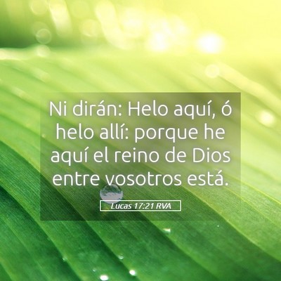 Picture 05 - Lucas 17:21 RVA - Ni dirán: Helo aquí, ó helo allí: porque he - Bible Verse Picture