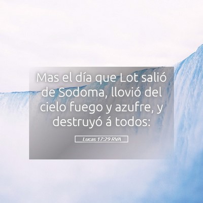 Picture 05 - Lucas 17:29 RVA - Mas el día que Lot salió de Sodoma, llovió del - Bible Verse Picture