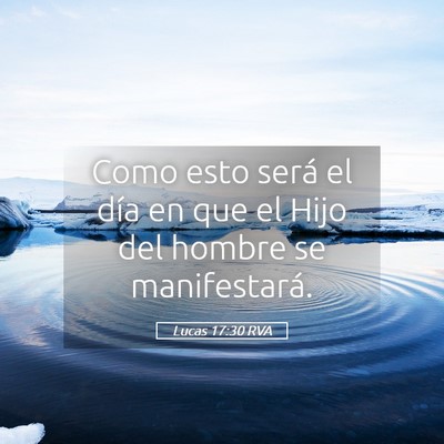 Picture 05 - Lucas 17:30 RVA - Como esto será el día en que el Hijo del hombre - Bible Verse Picture