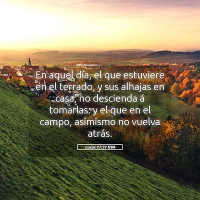 Picture 05 - Lucas 17:31 RVA - En aquel día, el que estuviere en el terrado, y - Bible Verse Picture
