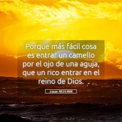 Picture 05 - Lucas 18:25 RVA - Porque más fácil cosa es entrar un camello por - Bible Verse Picture