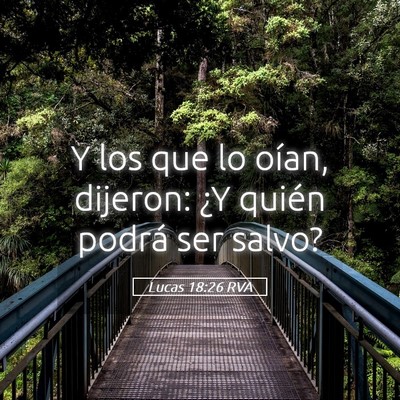 Picture 05 - Lucas 18:26 RVA - Y los que lo oían, dijeron: ¿Y quién podrá - Bible Verse Picture