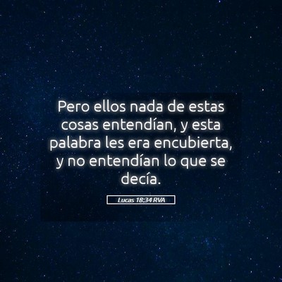 Picture 05 - Lucas 18:34 RVA - Pero ellos nada de estas cosas entendían, y esta - Bible Verse Picture