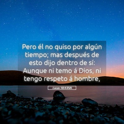 Picture 05 - Lucas 18:4 RVA - Pero él no quiso por algún tiempo; mas después - Bible Verse Picture