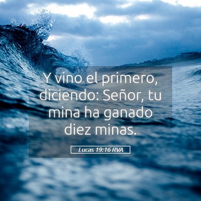 Picture 05 - Lucas 19:16 RVA - Y vino el primero, diciendo: Señor, tu mina ha - Bible Verse Picture