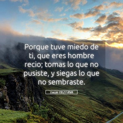 Picture 05 - Lucas 19:21 RVA - Porque tuve miedo de ti, que eres hombre recio; - Bible Verse Picture