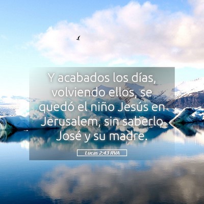Picture 05 - Lucas 2:43 RVA - Y acabados los días, volviendo ellos, se quedó - Bible Verse Picture