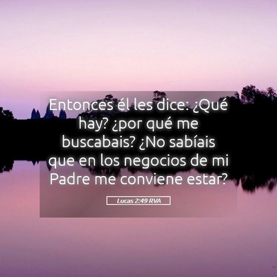 Picture 05 - Lucas 2:49 RVA - Entonces él les dice: ¿Qué hay? ¿por qué me - Bible Verse Picture