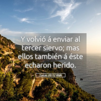 Picture 05 - Lucas 20:12 RVA - Y volvió á enviar al tercer siervo; mas ellos - Bible Verse Picture