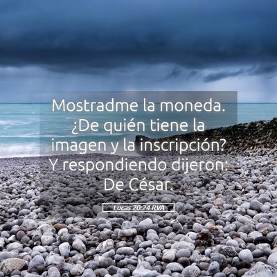 Picture 05 - Lucas 20:24 RVA - Mostradme la moneda. ¿De quién tiene la imagen - Bible Verse Picture