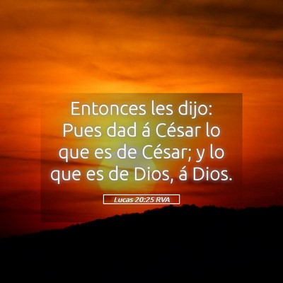 Picture 05 - Lucas 20:25 RVA - Entonces les dijo: Pues dad á César lo que es - Bible Verse Picture