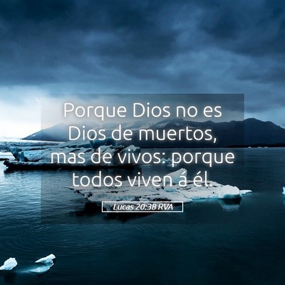 Picture 05 - Lucas 20:38 RVA - Porque Dios no es Dios de muertos, mas de vivos: - Bible Verse Picture