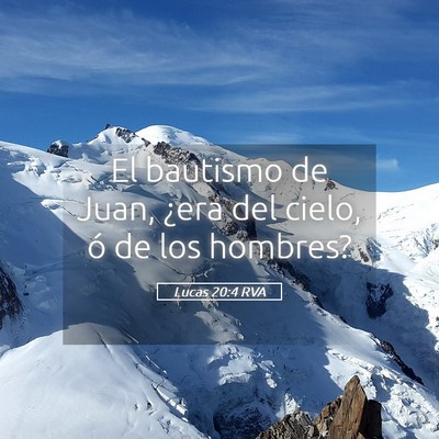 Picture 05 - Lucas 20:4 RVA - El bautismo de Juan, ¿era del cielo, ó de los - Bible Verse Picture