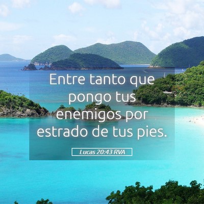 Picture 05 - Lucas 20:43 RVA - Entre tanto que pongo tus enemigos por estrado de - Bible Verse Picture