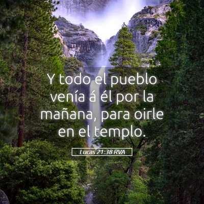 Picture 05 - Lucas 21:38 RVA - Y todo el pueblo venía á él por la mañana, - Bible Verse Picture