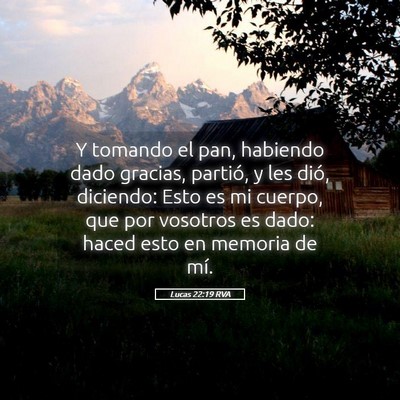 Picture 05 - Lucas 22:19 RVA - Y tomando el pan, habiendo dado gracias, partió, - Bible Verse Picture