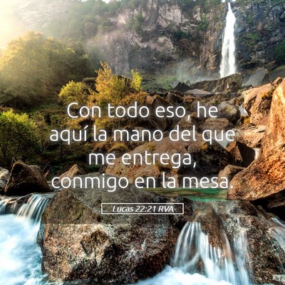 Picture 05 - Lucas 22:21 RVA - Con todo eso, he aquí la mano del que me - Bible Verse Picture