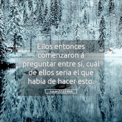 Picture 05 - Lucas 22:23 RVA - Ellos entonces comenzaron á preguntar entre sí, - Bible Verse Picture
