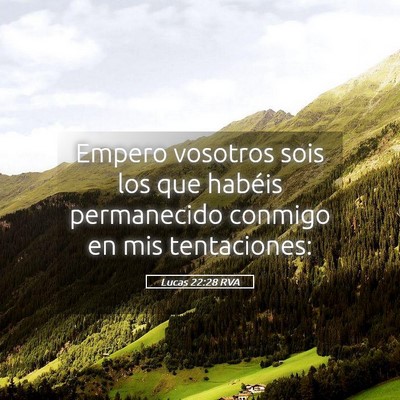 Picture 05 - Lucas 22:28 RVA - Empero vosotros sois los que habéis permanecido - Bible Verse Picture