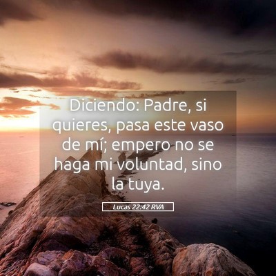Picture 05 - Lucas 22:42 RVA - Diciendo: Padre, si quieres, pasa este vaso de - Bible Verse Picture