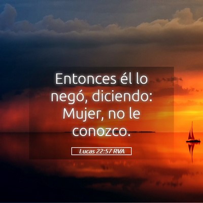 Picture 05 - Lucas 22:57 RVA - Entonces él lo negó, diciendo: Mujer, no le - Bible Verse Picture