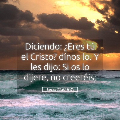 Picture 05 - Lucas 22:67 RVA - Diciendo: ¿Eres tú el Cristo? dínos lo. Y les - Bible Verse Picture