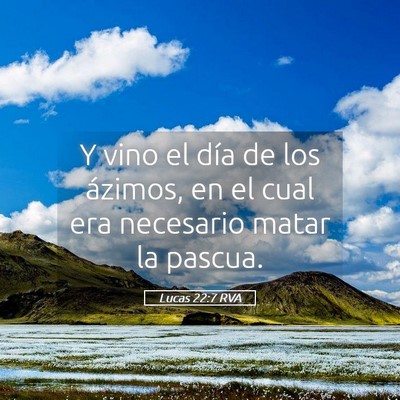 Picture 05 - Lucas 22:7 RVA - Y vino el día de los ázimos, en el cual era - Bible Verse Picture