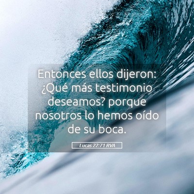 Picture 05 - Lucas 22:71 RVA - Entonces ellos dijeron: ¿Qué más testimonio - Bible Verse Picture