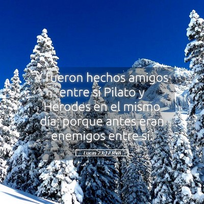 Picture 05 - Lucas 23:12 RVA - Y fueron hechos amigos entre sí Pilato y Herodes - Bible Verse Picture