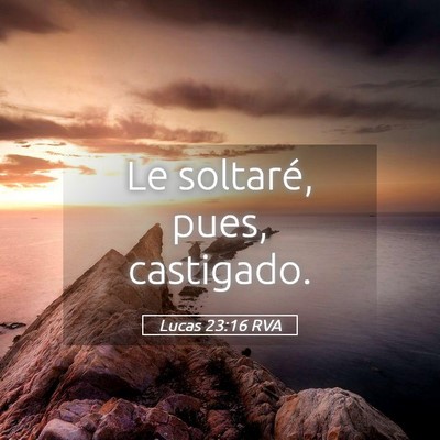 Picture 05 - Lucas 23:16 RVA - Le soltaré, pues, - Bible Verse Picture
