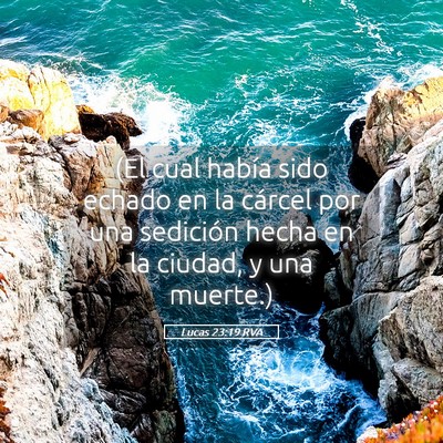 Picture 05 - Lucas 23:19 RVA - (El cual había sido echado en la cárcel por una - Bible Verse Picture