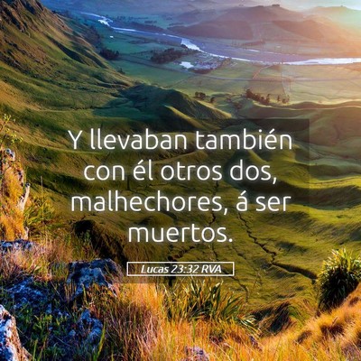 Picture 05 - Lucas 23:32 RVA - Y llevaban también con él otros dos, - Bible Verse Picture