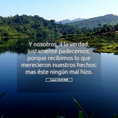 Picture 05 - Lucas 23:41 RVA - Y nosotros, á la verdad, justamente padecemos; - Bible Verse Picture