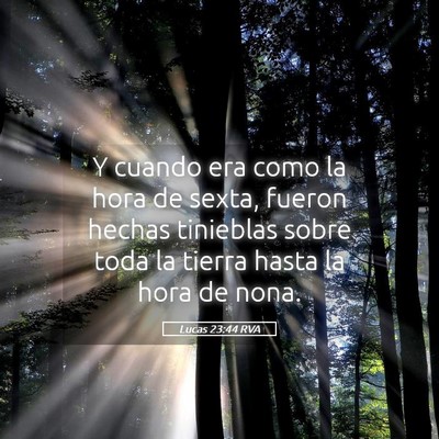 Picture 05 - Lucas 23:44 RVA - Y cuando era como la hora de sexta, fueron hechas - Bible Verse Picture
