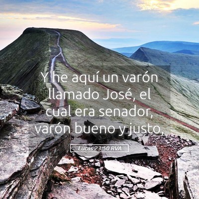 Picture 05 - Lucas 23:50 RVA - Y he aquí un varón llamado José, el cual era - Bible Verse Picture