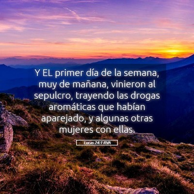 Picture 05 - Lucas 24:1 RVA - Y EL primer día de la semana, muy de mañana, - Bible Verse Picture
