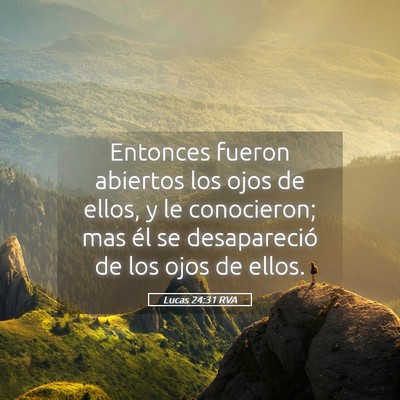 Picture 05 - Lucas 24:31 RVA - Entonces fueron abiertos los ojos de ellos, y le - Bible Verse Picture