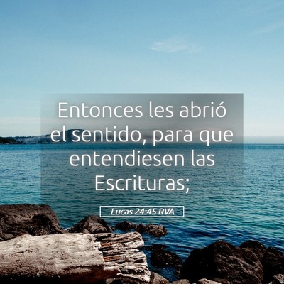 Picture 05 - Lucas 24:45 RVA - Entonces les abrió el sentido, para que - Bible Verse Picture